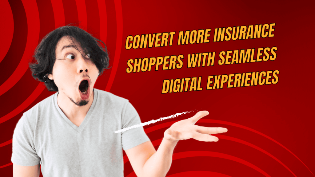 Convert More Insurance Shoppers with Seamless Digital Experiences